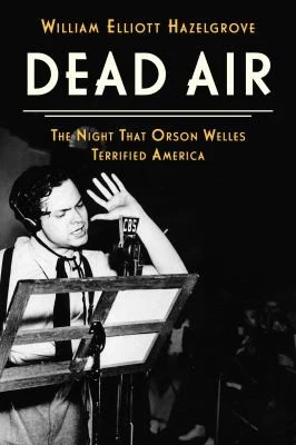 Buy Dead Air: The Night That Orson Welles Terrified America by William Elliott Hazelgrove | Hardcover Book on Radio Hoax & Media History | Bookshops.in — BookShops.in