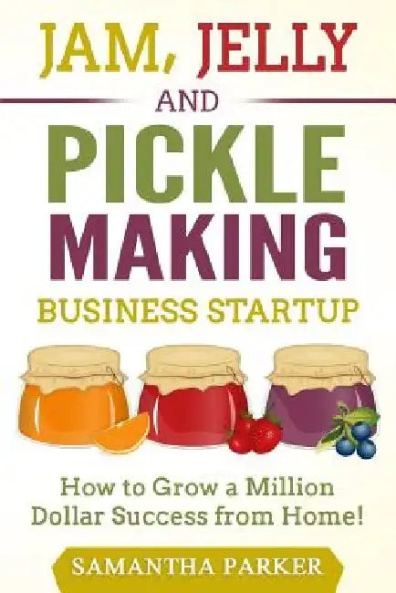 Buy Jam, Jelly and Pickle Making Business Startup (English, Samantha Parker) — BookShops.in