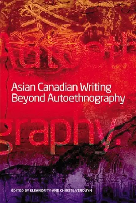 Buy Asian Canadian Writing Beyond Autoethnography (English, Eleanor Ty | Christl Verduyn) — BookShops.in