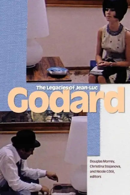 Buy The Legacies of Jean-Luc Godard (English, Douglas Morrey | Christina Stojanova | Nicole Côté) — BookShops.in