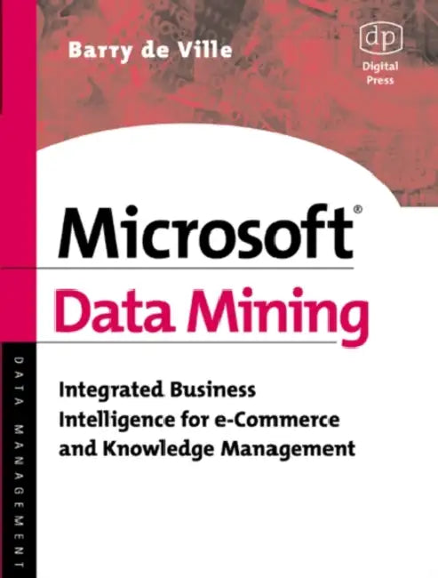 Microsoft Data Mining: Integrated Business Intelligence for e-Commerce and Knowledge Management view 4