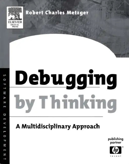 Buy Debugging by Thinking: A Multidisciplinary Approach by Robert Charles Metzger | Digital Pr | English | Paperback | 9781555583071 โ BookShops.in