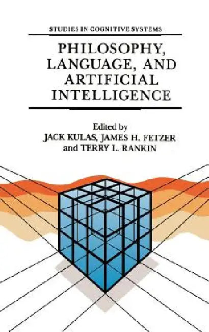 Buy Philosophy, Language, and Artificial Intelligence (English, J. Kulas | J. H. Fetzer | T. L. Rankin) — BookShops.in