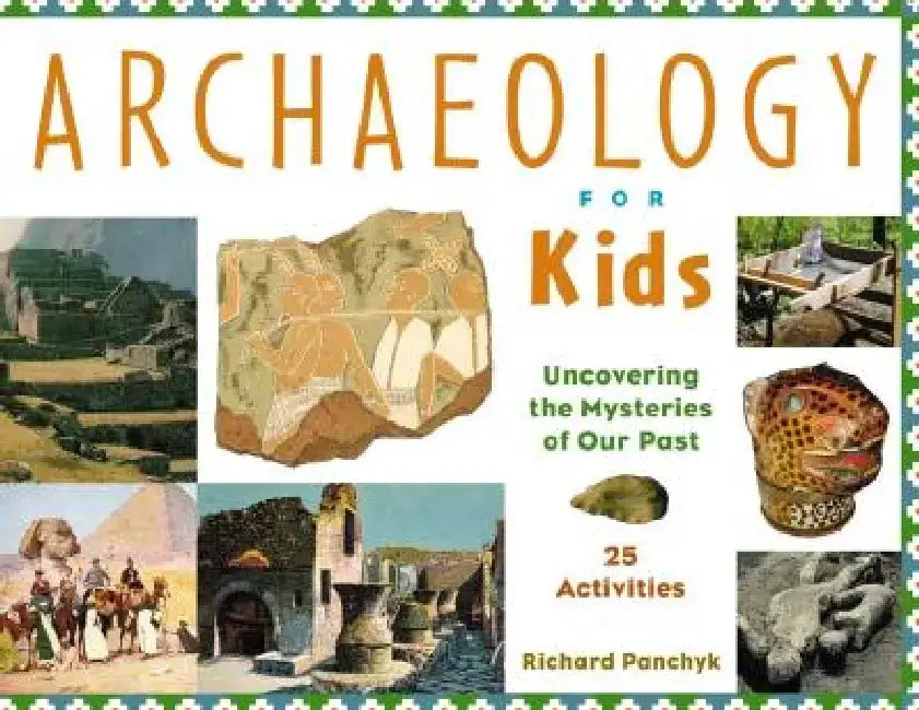 Buy Archaeology for Kids Uncovering the Mysteries of Our Past, 25 Activities (English, Richard Panchyk) — BookShops.in