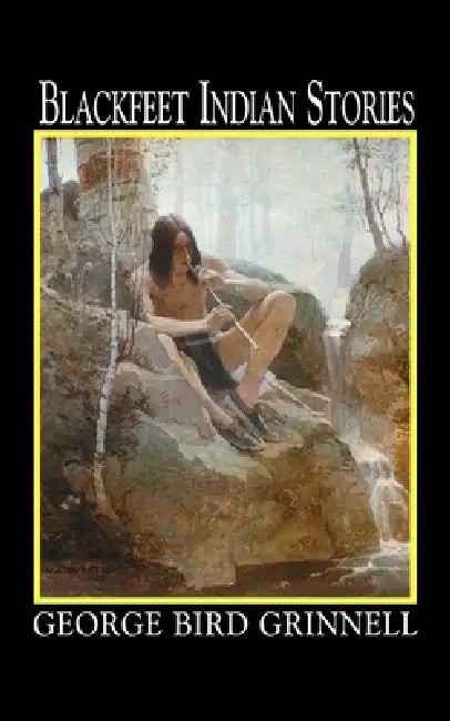 Buy Blackfeet Indian Stories (English, George Bird Grinnell) — BookShops.in
