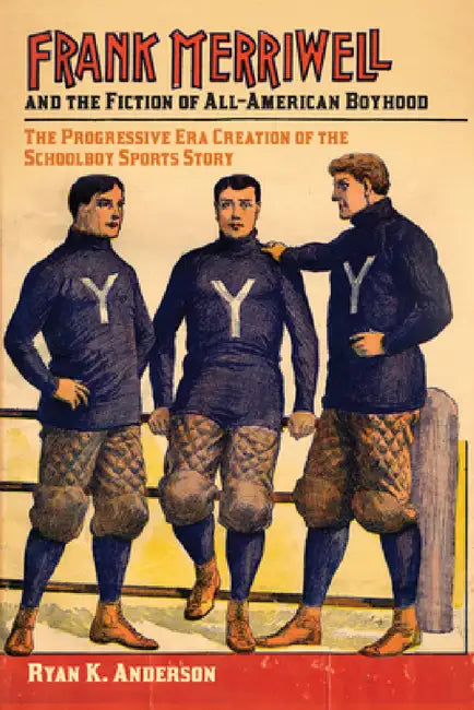 Buy Frank Merriwell and the Fiction of All-American Boyhood (English, Ryan K. Anderson) — BookShops.in