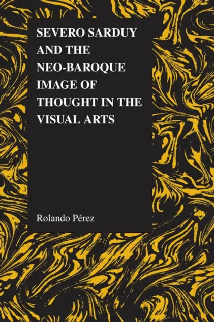 Buy Severo Sarduy and the Neo-Baroque Image of Thought in the Visual Arts (English, Rolando Pérez) — BookShops.in