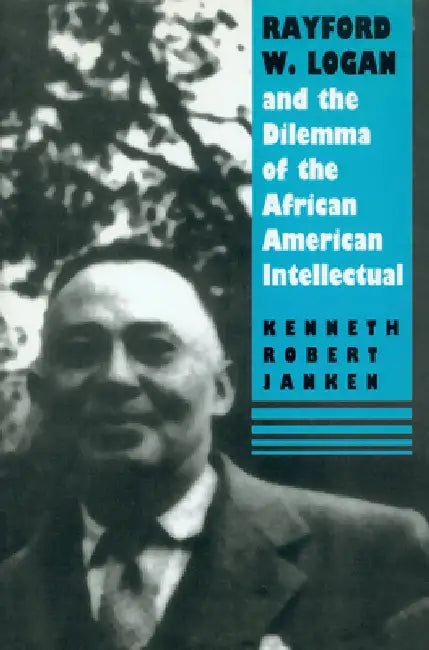 Buy Rayford W. Logan and the Dilemma of the African American Intellectual (English, Kenneth Robert Janken) — BookShops.in