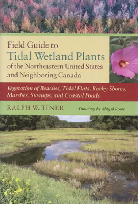 Buy Field Guide to Tidal Wetland Plants of the Northeastern United States and Neighboring Canada (English, Ralph W. Tiner | Abigail Rorer) — BookShops.in