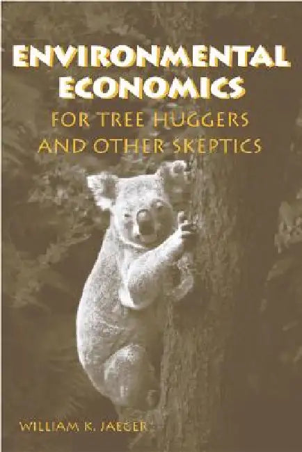Buy Environmental Economics for Tree Huggers and Other Skeptics (English, William K. Jaeger) — BookShops.in