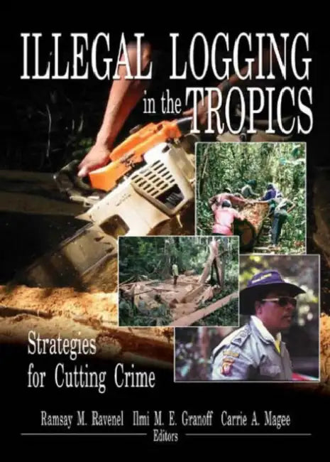 Buy Illegal Logging in the Tropics (English, Ramsay M. Ravenel | ILMI M. E. Granoff | Carrie A. Magee) — BookShops.in