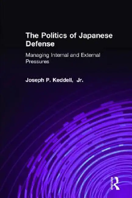 Buy The Politics of Japanese Defense (English, Joseph P. Keddell) — BookShops.in