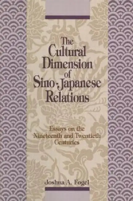 Buy The Cultural Dimensions of Sino-Japanese Relations (English, Joshua A. Fogel) — BookShops.in