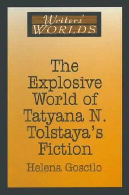Buy The Explosive World of Tatyana N. Tolstaya's Fiction (English, Helena Goscilo) โ BookShops.in