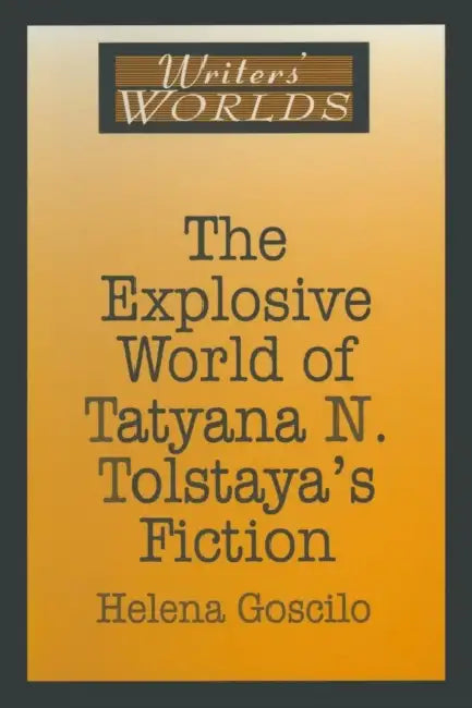 Buy The Explosive World of Tatyana N. Tolstaya's Fiction (English, Helena Goscilo) โ BookShops.in