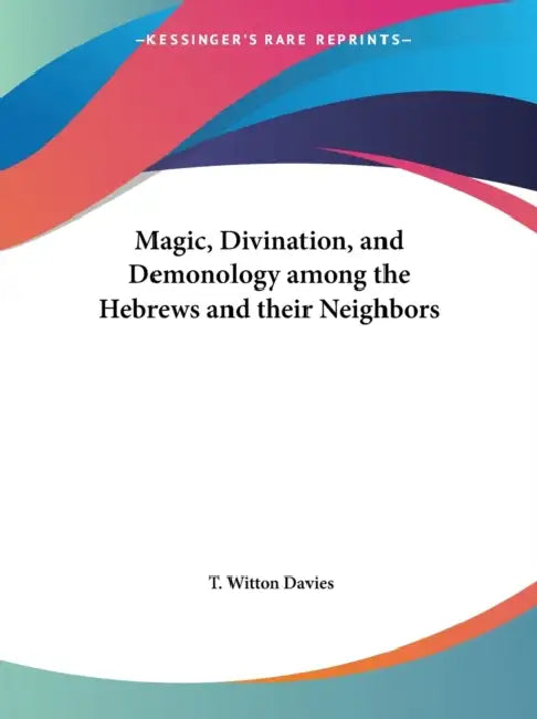 Buy Magic, Divination, and Demonology among the Hebrews and their Neighbors (English, T. Witton Davies) — BookShops.in