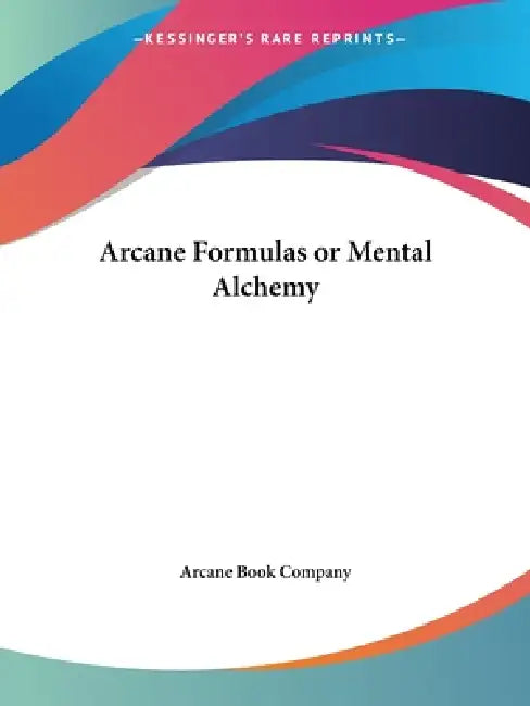 Buy Arcane Formulas or Mental Alchemy (English, Arcane Book Company) — BookShops.in