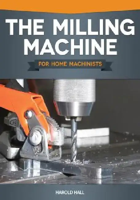 Buy The Milling Machine for Home Machinists (English, Harold Hall) — BookShops.in