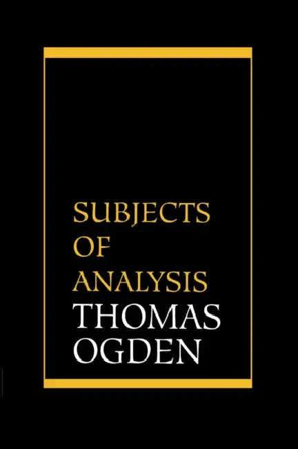 Buy Subjects of Analysis (English, Thomas H. Ogden) — BookShops.in