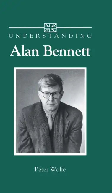 Buy Understanding Alan Bennett (English, Peter Wolfe) — BookShops.in