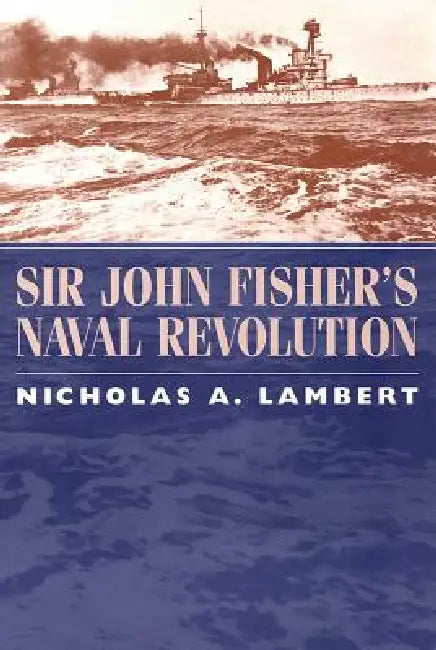 Buy Sir John Fisher's Naval Revolution (English, Nicholas A. Lambert) — BookShops.in