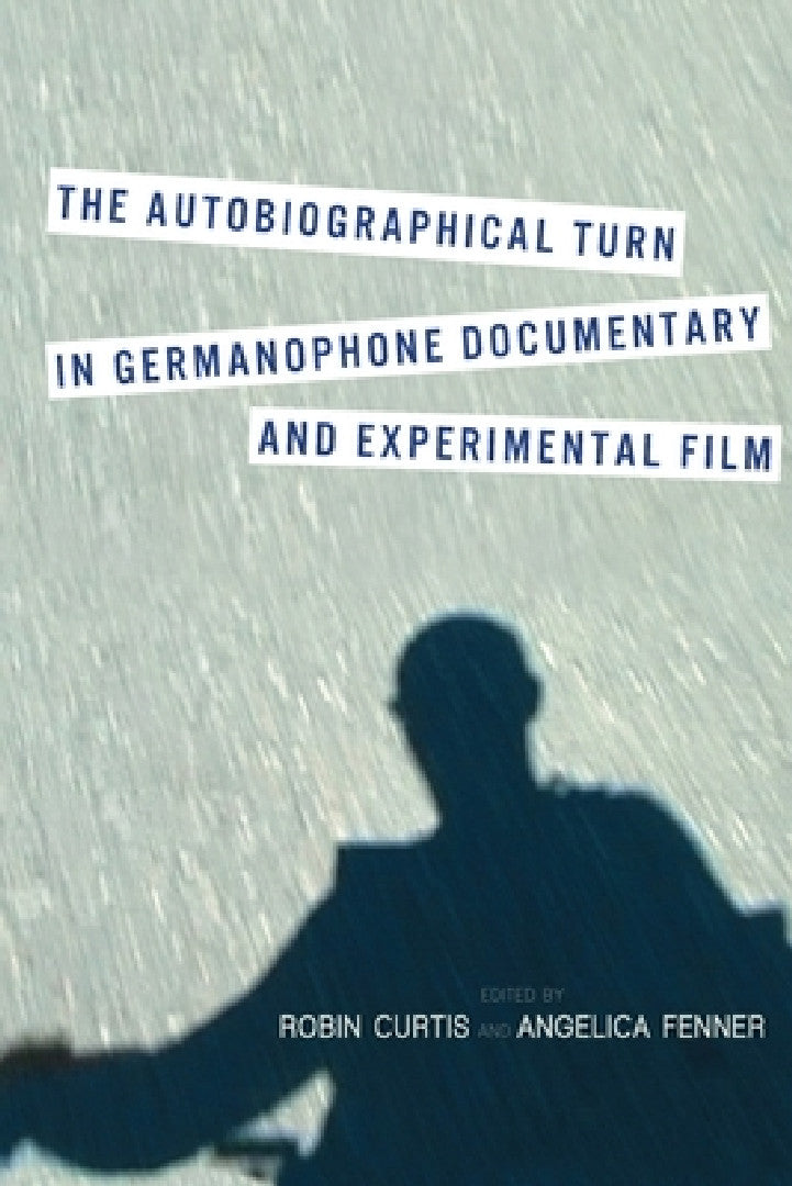 Buy The Autobiographical Turn in Germanophone Documentary and Experimental Film (English, Robin Curtis | Angelica Fenner) — BookShops.in