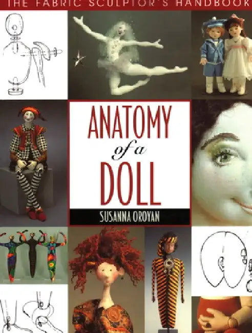 Buy Anatomy of a Doll. the Fabric Sculptor's Handbook (English, Susanna Oroyan) — BookShops.in