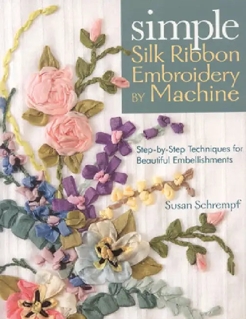Buy Simple Silk Ribbon Embroidery by Machine (English, Susan Schrempf) — BookShops.in