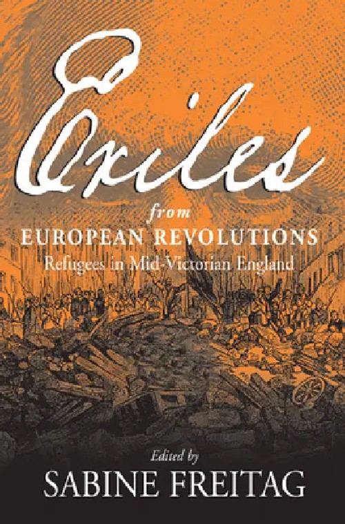 Exiles From European Revolutions: Refugees in Mid-Victorian England – Sabine Freitag view 2