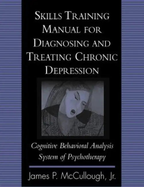 Buy Skills Training Manual for Diagnosing and Treating Chronic Depression (English, James P. McCullough) — BookShops.in