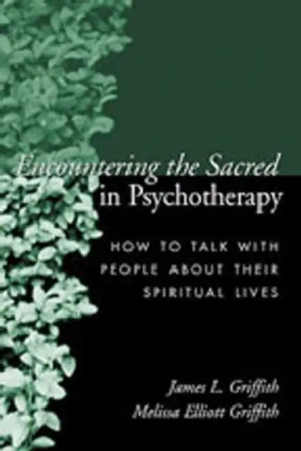 Buy Encountering the Sacred in Psychotherapy (English, James L. Griffith | Melissa Elliott Griffith) — BookShops.in