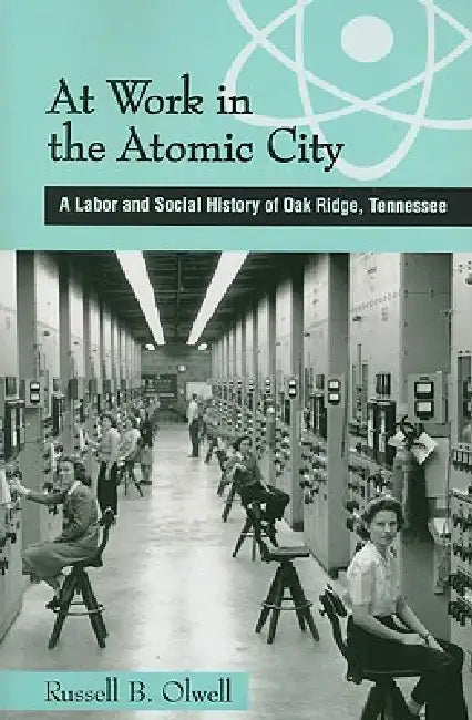 Buy At Work in the Atomic City (English, Russell Olwell) — BookShops.in