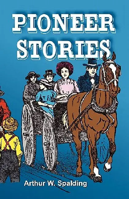 Buy Pioneer Stories of the Second Advent Message (English, Arthur Whitefield Spalding) — BookShops.in