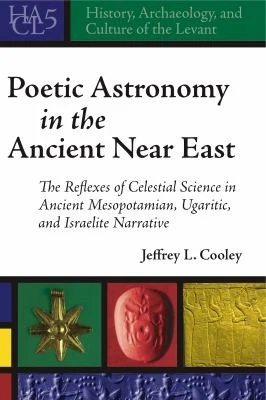 Buy Poetic Astronomy in the Ancient Near East (English, Jeffrey L. Cooley) — BookShops.in