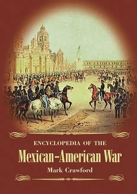 Buy Encyclopedia of the Mexican-American War (English, Mark Crawford) โ BookShops.in