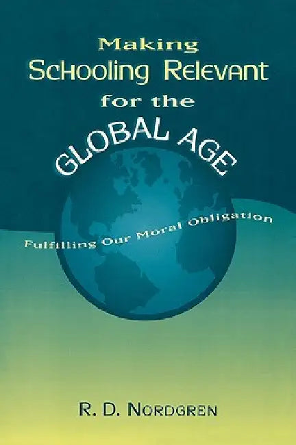 Buy Making Schooling Relevant for the Global Age (English, R. D. Nordgren) — BookShops.in