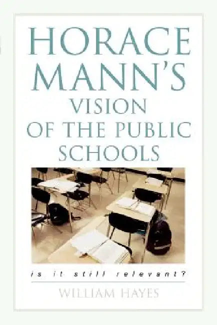 Buy Horace Mann's Vision of the Public Schools (English, William Hayes) — BookShops.in