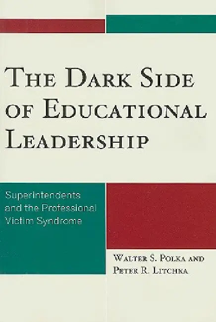 Buy Dark Side of Educational Leadership (English, Walter S. Polka | Peter R. Litchka) — BookShops.in