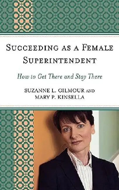 Buy Succeeding as a Female Superintendent (English, Suzanne L. Gilmour | Mary P. Kinsella) — BookShops.in