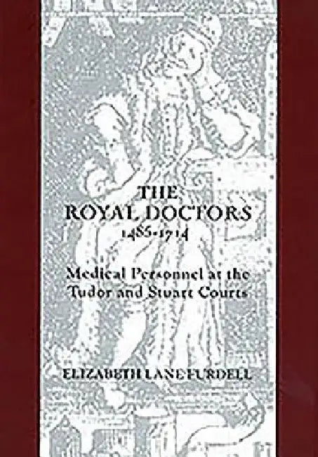 Buy The Royal Doctors, 1485-1714 (English, Elizabeth Lane Furdell) — BookShops.in