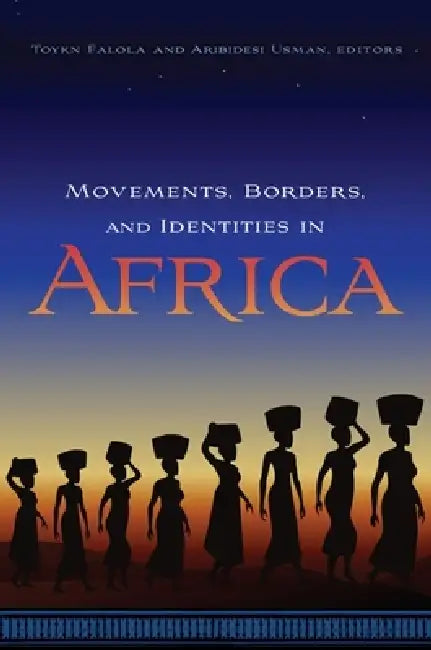 Buy Movements, Borders, and Identities in Africa (English, Toyin Falola | Aribidesi Usman | Adisa Ogunfolakan) — BookShops.in