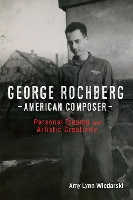 Buy George Rochberg, American Composer (English, Amy Lynn Wlodarski) — BookShops.in
