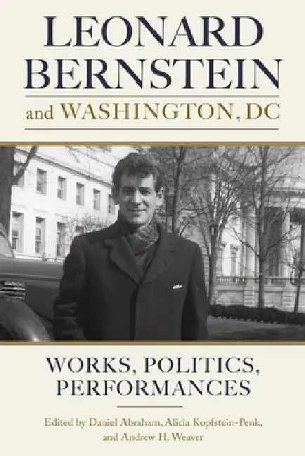Buy Leonard Bernstein and Washington, DC (English, Daniel Abraham | Alicia Kopfstein-Penk | Andrew H. Weaver) — BookShops.in