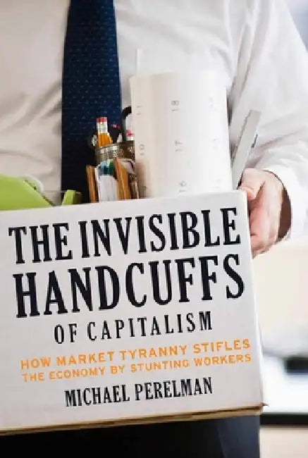 Buy The Invisible Handcuffs of Capitalism (English, Michael Perelman) — BookShops.in