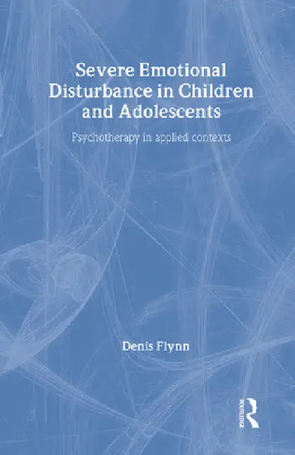 Buy Severe Emotional Disturbance in Children and Adolescents (English, Denis Flynn) โ BookShops.in