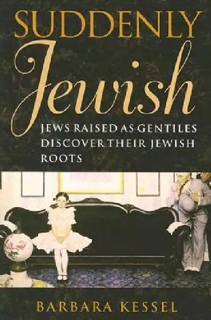 Buy Suddenly Jewish: Jews Raised as Gentiles Discover Their Jewish Roots by Barbara Kessel | Brandeis University Press | Hardcover | Society & Social Sciences | Jewish Studies — BookShops.in