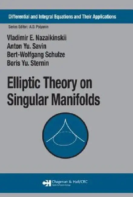 Buy Elliptic Theory on Singular Manifolds (English, Vladimir E. Nazaikinskii | Anton Yu Savin | Bert-Wolfgang Schulze) โ BookShops.in