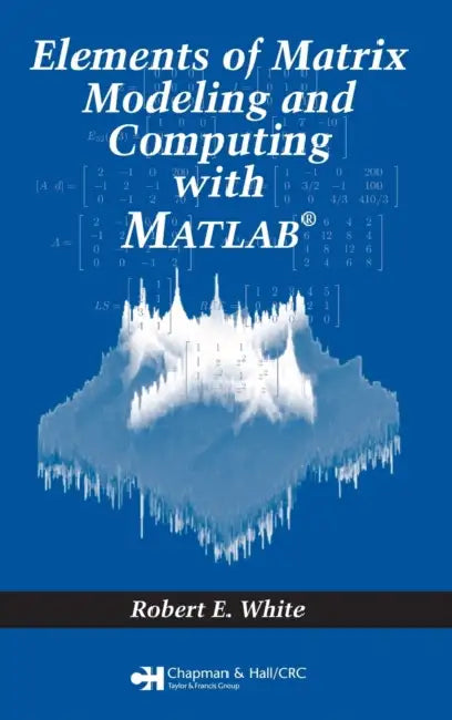 Buy Elements of Matrix Modeling and Computing with MATLAB (English, Robert E. White) — BookShops.in