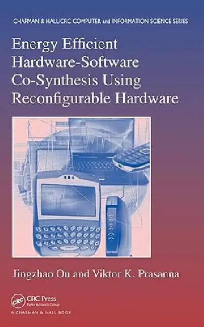 Buy Energy Efficient Hardware-Software Co-Synthesis Using Reconfigurable Hardware | by Jingzhao Ou | Viktor K. Prasanna | Chapman and Hall/CRC | by Jingzhao Ou | Viktor K. Prasanna | Chapman and Hall/CRC | by Jingzhao Ou | Viktor K. Prasanna | Chapman and Hall/CRC | by Jingzhao Ou | Viktor K. Prasanna | Chapman and Hall/CRC | by Jingzhao Ou | Viktor K. Prasanna | Chapman and Hall/CRC | by Jingzhao Ou | Viktor K. Prasanna | Chapman and Hall/CRC | by Jingzhao Ou | Viktor K. Prasanna | Chapman and Hall โ BookShops.in