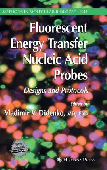 Buy Fluorescent Energy Transfer Nucleic Acid Probes: Designs and Protocols (Methods in Molecular Biology, 335) by Vladimir V. Didenko | Springer | English | Paperback | 2006 Edition — BookShops.in